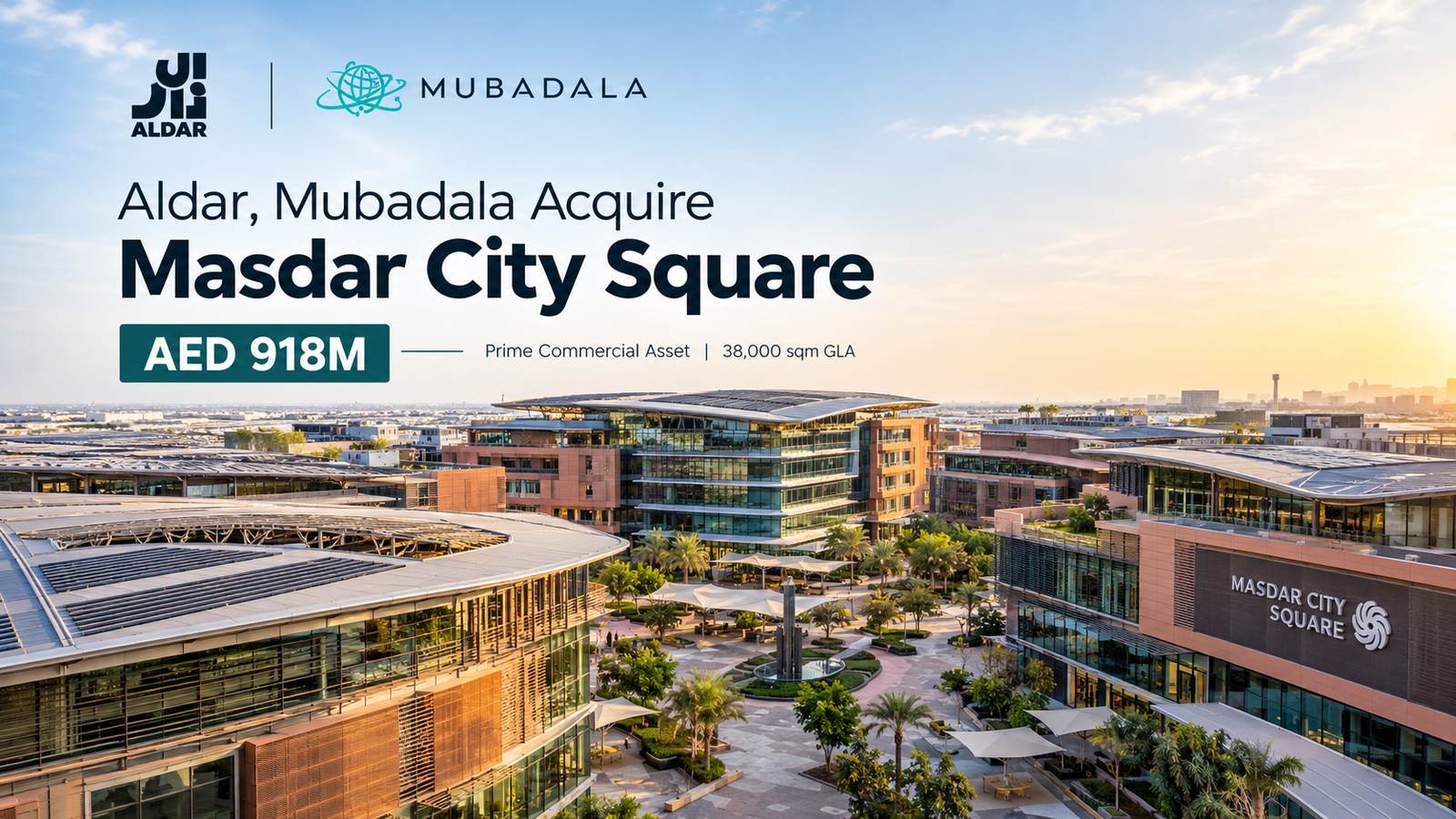 Aldar and Mubadala Acquire Masdar City Square for AED 918M